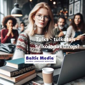 Kāpēc izvēlēties profesionālu tulkotāju vai tulkošanas biroju?